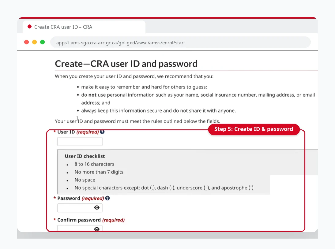 CRA Account Registration: Register for a CRA Account 5 Create your CRA user ID and password during CRA account registration